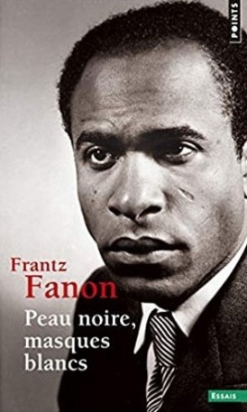 Frantz Fanon - Peau noire, masque blanc